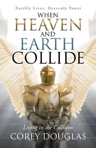 When Heaven and Earth Collide: Living in the Collision