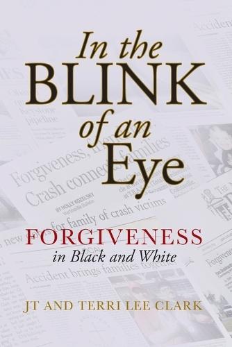 In the Blink of an Eye: Forgiveness in Black and White: Forgiveness in