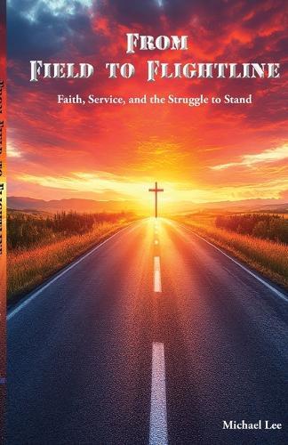 From Field to Flightline: Faith, Service, and the Struggle to Stand