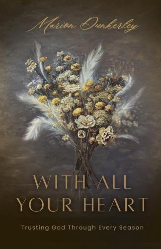 With All Your Heart: Trusting God Through Every Season