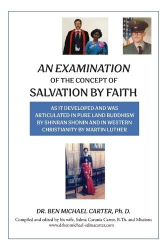 An Examination of the Concept of Salvation by Faith: As it Developed and Was Articulated in Pure Land Buddhism by Shinran Shonin and in Western Christianity by Martin Luther