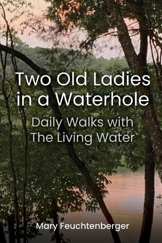 Two Old Ladies in a Waterhole: Daily Walks with the Living Water