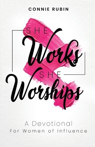 She Works; She Worships: A Devotional for Women of Influence