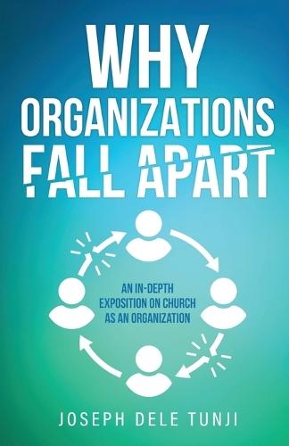 Why Organizations Fall Apart: An In-Depth Exposition on Church as an Organization