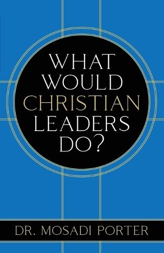 What Would Christian Leaders Do?