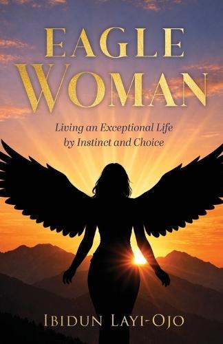 Eagle Woman: Living an Exceptional Life by Instinct and Choice