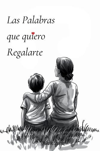 Las Palabras que Quiero Regalarte: Dedicatorias Eternas de Padres a Hijos