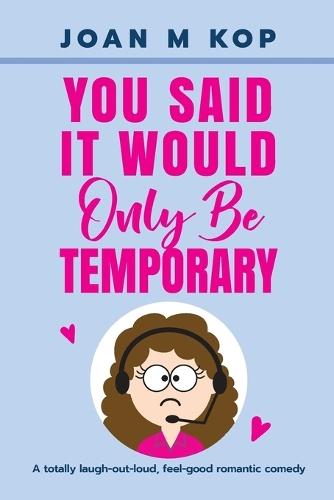 You Said It Would Only Be Temporary: A Romantic Comedy