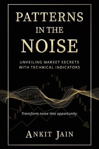 Patterns in the Noise: Unveiling Market Secrets with Technical Indicators