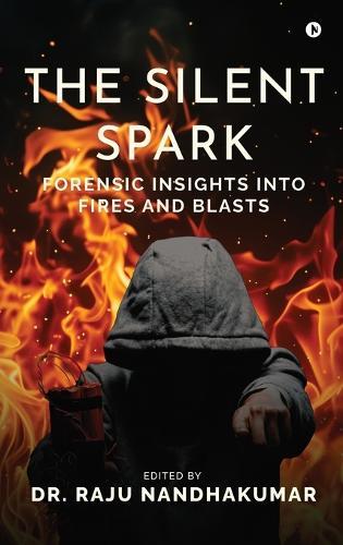 The Silent Spark: Forensic Insights into Fires and Blasts