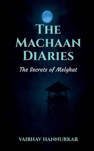 The Machaan Diaries: The Secrets of Melghat