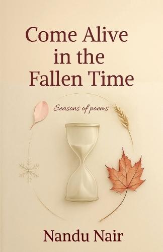 Come Alive in the Fallen Time: Seasons of poems