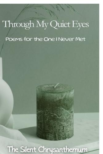 Through My Quiet Eyes: Poems for the One I Never Met