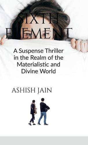 Sixth Element: A Suspense Thriller in the Realm of the Materialistic and Divine World