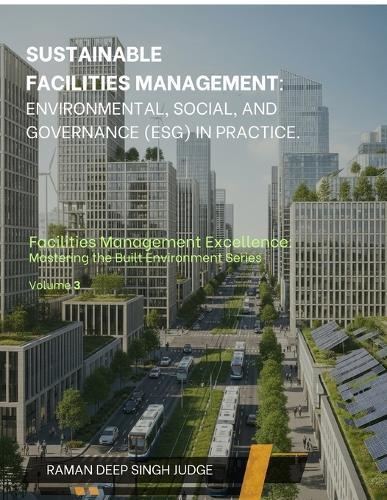 Sustainable Facilities Management: Environmental, Social, and Governance (ESG) in Practice.