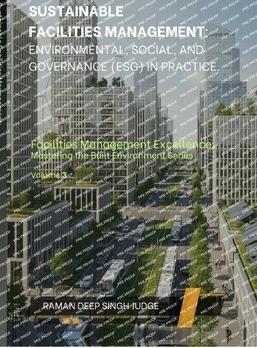 Sustainable Facilities Management: Environmental, Social, and Governance (ESG) in Practice.