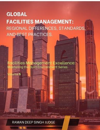 Global Facilities Management: Regional Differences, Standards, and Best Practices