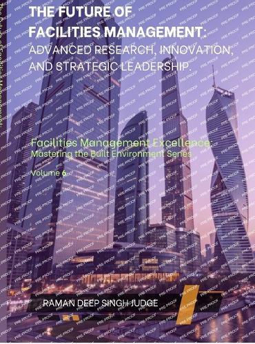 The Future of Facilities Management: Advanced Research, Innovation, and Strategic Leadership