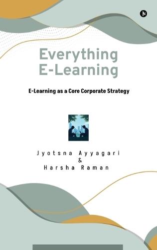 Everything E-Learning: E-Learning as a Core Corporate Strategy