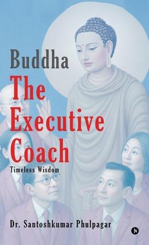 Buddha The Executive Coach: Timeless Wisdom
