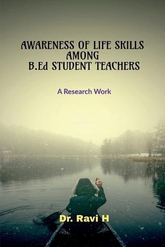 AWARENESS OF LIFE SKILLS AMONG B.Ed STUDENT TEACHERS: A Research Work