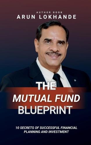 The Mutual Fund Blueprint: 10 Secrets of Successful Financial Planning and Investment