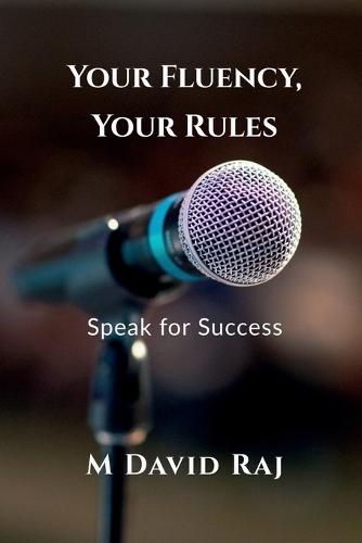 Your Fluency, Your Rules - Speak for Success: No Grammar. No Fear. Just Real English