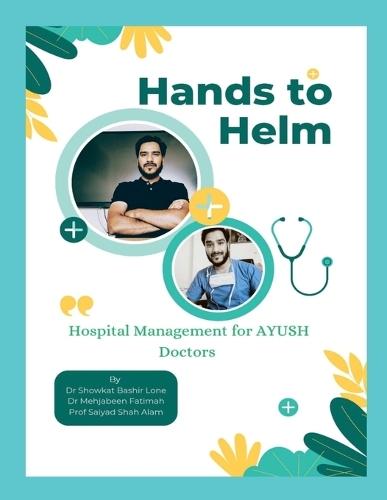 Hands to Helm. Hospital management for AYUSH Doctors: Integrative perspective in administration, quality and leadership