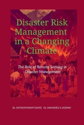 Disaster Risk Management in a Changing Climate: The Role of Remote Sensing in Disaster Management