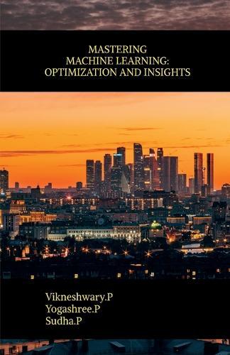 Mastering Machine Learning: Optimization and Insights