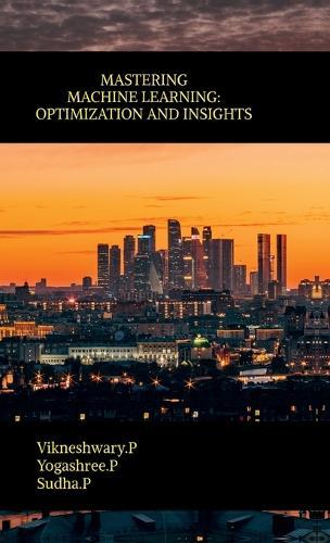 Mastering Machine Learning: Optimization and Insights
