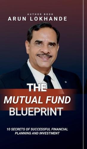The Mutual Fund Blueprint: 10 Secrets of Successful Financial Planning and Investment