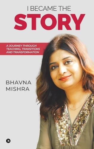 I Became the Story: A Journey Through Teaching, Transitions and Transformation