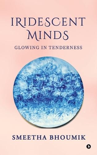 Iridescent Minds: Glowing in Tenderness