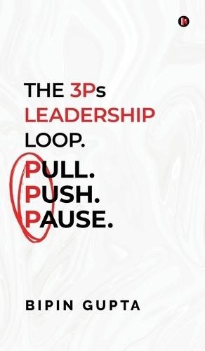 The 3Ps Leadership Loop. Pull. Push. Pause.