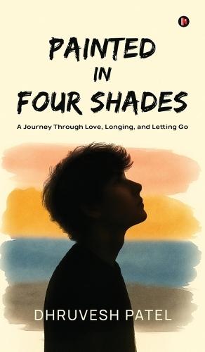 Painted in Four Shades: A Journey Through Love, Longing, and Letting Go