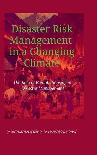Disaster Risk Management in a Changing Climate: The Role of Remote Sensing in Disaster Management