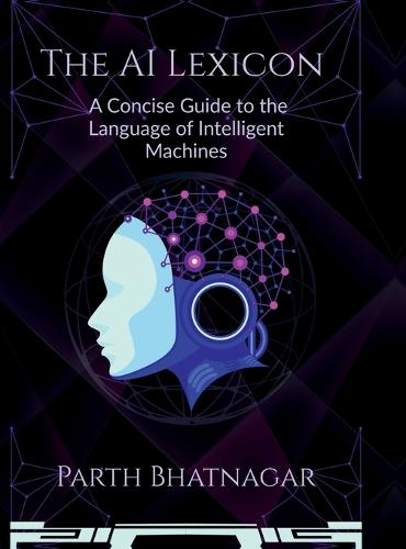 The AI Lexicon: A Concise Guide to the Language of Intelligent Machines