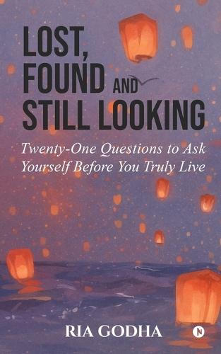 Lost, Found and Still Looking: Twenty-One Questions to Ask Yourself Before You Truly Live