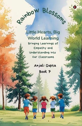 Rainbow Blossoms: Little Hearts, Big World Learning: Bringing Learnings of Empathy and Understanding into Our Classrooms