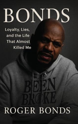 Bonds: Loyalty, Lies, and the Life That Almost Killed Me