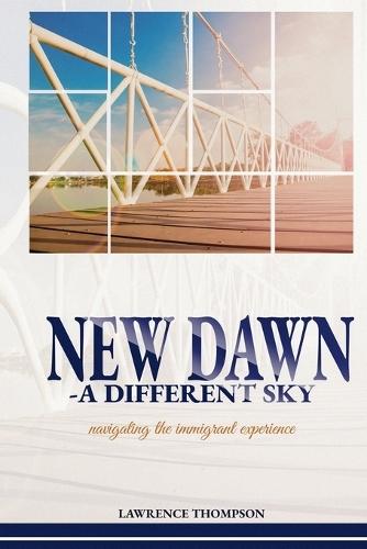 New Dawn a Different Sky: Navigating the Immigrant Experience