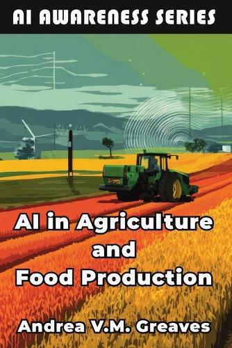 AI in Agriculture and Food Production: How AI Is Transforming Farming, Food Systems, and Agribusiness