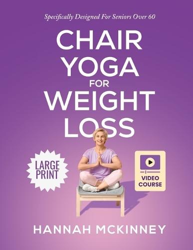 Chair Yoga for Weight Loss: Specifically Designed for Seniors Over 60