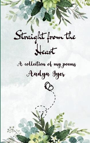 Straight from the heart A collection of my poems
