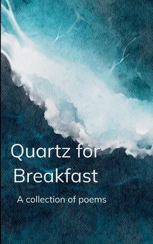 Quartz for Breakfast - A collection of poems