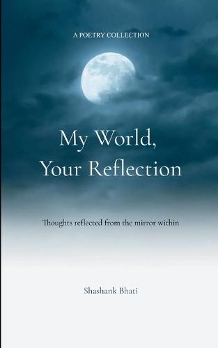 My World, Your Reflection Thoughts reflected from the mirror within