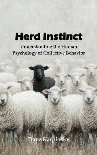 Herd Instinct: Understanding the Human Psychology of Collective Behavior