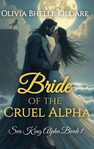 Bride of the Cruel Alpha: Sea King Alpha Book 1