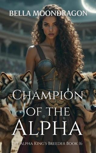 Champion of the Alpha: The Alpha King's Breeder Book 16